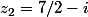 z_2=7/2-i