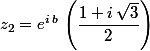 z_2=e^{i\,b}\,\left(\dfrac{1+i\,\sqrt{3}}{2}\right)