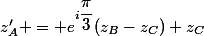 z_A' = e^{i\dfrac{\pi}{3}}(z_B-z_C)+z_C