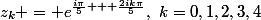 z_k = e^{\frac{i\pi}{5} + \frac{2ik\pi}{5}},~k=0,1,2,3,4