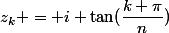 z_k = i \tan(\dfrac{k \pi}{n})