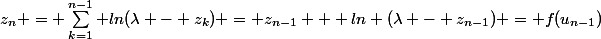 z_n = \sum_{k=1}^{n-1} ln(\lambda - z_k) = z_{n-1} + ln (\lambda - z_{n-1}) = f(u_{n-1})