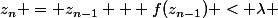 z_n = z_{n-1} + f(z_{n-1}) < \lambda 