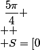 \iff x\in \left[-\dfrac{\pi}{4}~;~\dfrac{\pi}{6}\right]U\left[\dfrac{5\pi}{6}~;~\dfrac{5\pi}{4}\right] \\  \\ S=\left[0~;~\dfrac{\pi}{6}\right]U\left[\dfrac{5\pi}{6}~;~\dfrac{5\pi}{4}\right]U\left[\dfrac{7\pi}{4}~;~2\pi\right[