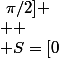 \iff x\in[-5\pi/6~;~5\pi/6]~ou~x\in[-\pi/2~;~\pi/2] \\  \\ S=[0~;~\pi/2]U[5\pi/6~;~7\pi/6]U[3\pi/2~;~2\pi[