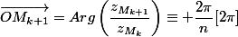 \left(\vec{OM_{k}}~;~\vec{OM_{k+1}}\right)=Arg\left(\dfrac{z_{M_{k+1}}}{z_{M_{k}}}\right)\equiv \dfrac{2\pi}{n}[2\pi]