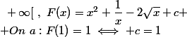 c)~\forall x\in]0~;~+\infty[~,~F(x)=x^2+\dfrac{1}{x}-2\sqrt{x}+c
 \\ On~a:F(1)=1\iff c=1