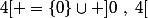 [0~;~4[ =\{0\}\cup ]0~,~4[