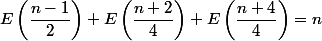 \forall n \in \Z ~;~E\left(\dfrac{n-1}{2}\right)+E\left(\dfrac{n+2}{4}\right)+E\left(\dfrac{n+4}{4}\right)=n