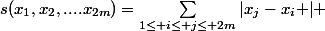 s : [0;1]^{2m} \rightarrow \R_+;~s(x_{1},x_{2},....x_{2m})=\sum_{1\leq i\leq j\leq 2m}^{}{\left|x_{j}-x_{i} \right|} 