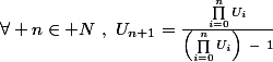 \Large\boxed{U_0>1~~;~~\forall n\in\mathbb N~,~U_{n+1}=\frac{\prod_{i=0}^nU_i}{\left(\prod_{i=0}^nU_i\right)~-~1}}