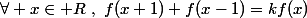 \Large\boxed{f:\mathbb R\to\mathbb C~~;~~\forall x\in\mathbb R~,~f(x+1)+f(x-1)=kf(x)}