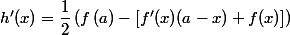 \large \boxed{g'(x)=f(x)-\left[f'\left(\frac{x+a}{2}\right)\left(x-\frac{x+a}{2}\right)+f\left(\frac{x+a}{2}\right)\right]~~;~~h'(x)=\dfrac{1}{2}\left(f\left(a\right)-\left[f'(x)(a-x)+f(x)\right]\right)}
