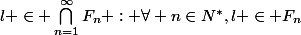 ~~l \in \bigcap_{n=1}^{\infty}{F_n} : \forall n\in\mathds{N}^*,l \in F_n