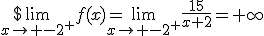 $\lim_{x\to -2^+}f(x)=\lim_{x\to -2^+}\frac{15}{x+2}=+\infty