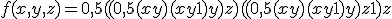 $f(x,y,z) = 0,5((0,5(x+y)(x+y+1)+y)+z)((0,5(x+y)(x+y+1)+y)+z+1)+z $