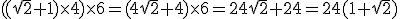 ((\sqrt{2}+1)\times4)\times6=(4\sqrt{2}+4)\times6=24\sqrt{2}+24=24(1+\sqrt{2})