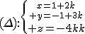 (\Delta):\{{{x=1+2k\atop y=-1+3k}\atop z=-4+k}