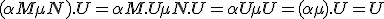 (\alpha M + \mu N).U=\alpha M.U + \mu N.U = \alpha U + \mu U = (\alpha + \mu ).U=U