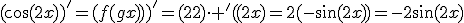 (\cos(2x))^'=(f(g(x)))^'=(2)\cdot f^'(2x)=2(-\sin(2x))=-2\sin(2x)