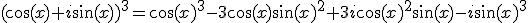 (\cos(x)+i\sin(x))^3=\cos(x)^3-3\cos(x)\sin(x)^2+3i\cos(x)^2\sin(x)-i\sin(x)^3
