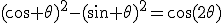 (\cos \theta)^2-(\sin \theta)^2=\cos(2\theta)