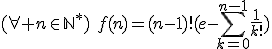(\forall n\in{\mathbb{N}}^*)\hspace{5}f(n)=(n-1)!(e-\Bigsum_{k=0}^{n-1}\frac{1}{k!})