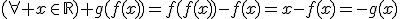 (\forall x\in\mathbb{R}) g(f(x))=f(f(x))-f(x)=x-f(x)=-g(x)