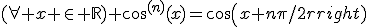 (\forall x \in \mathbb{R}) cos^{(n)}(x)=cos(x+n\pi/2)