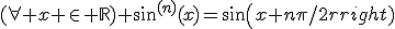 (\forall x \in \mathbb{R}) sin^{(n)}(x)=sin(x+n\pi/2)