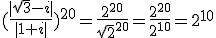 (\frac{|\sqrt{3}-i|}{|1+i|})^{20}=\frac{2^{20}}{\sqrt{2}^{20}}=\frac{2^{20}}{2^{10}}=2^{10}