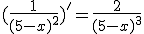 (\frac{1}{(5-x)^2})' = \frac{2}{(5-x)^3}