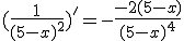 (\frac{1}{(5-x)^2})' = -\frac{-2(5-x)}{(5-x)^4} 