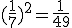 (\frac{1}{7})^2=\frac{1}{49}
