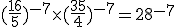 (\frac{16}{5})^{-7}\times(\frac{35}{4})^{-7}=28^{-7}