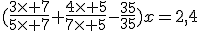 (\frac{3\times 7}{5\times 7}+\frac{4\times 5}{7\times 5}-\frac{35}{35})x=2,4