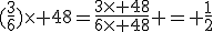 (\frac{3}{6})\times 48=\frac{3\times 48}{6\times 48} = \frac{1}{2}