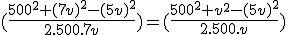 (\frac{500^2+(7v)^2-(5v)^2}{2.500.7v})=(\frac{500^2+v^2-(5v)^2}{2.500.v})