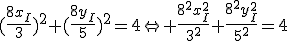 (\frac{8x_I}{3})^2+(\frac{8y_I}{5})^2=4\Leftright \frac{8^2x_I^2}{3^2}+\frac{8^2y_I^2}{5^2}=4
