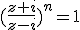 (\frac{z+i}{z-i})^n=1