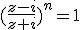 (\frac{z-i}{z+i})^n=1