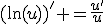 (\ln(u))' =\frac{u'}{u}