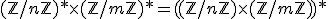 (\mathbb{Z}/n\mathbb{Z})*\times(\mathbb{Z}/m\mathbb{Z})* = ((\mathbb{Z}/n\mathbb{Z})\times(\mathbb{Z}/m\mathbb{Z}))*