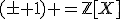 (\pm 1) =\mathbb{Z}[X]