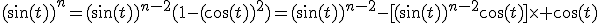 (\sin(t))^n=(\sin(t))^{n-2}(1-(\cos(t))^2)=(\sin(t))^{n-2}-[(\sin(t))^{n-2}\cos(t)]\times \cos(t)