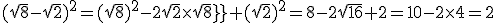 (\sqrt{8}-\sqrt{2})^2=(\sqrt{8})^2-2\sqrt{2}\times{\sqrt{8}}+(sqrt{2})^2=8-2\sqrt{16}+2=10-2\times{4}=2