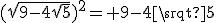 (\sqrt{9-4\sqrt{5}})^2= 9-4\srqt{5}