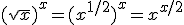(\sqrt{x})^x=(x^{1/2})^x=x^{x/2}