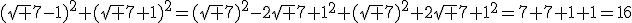 (\sqrt {7}-1)^2+(\sqrt {7}+1)^2=(\sqrt {7})^2-2\sqrt {7}+1^2+(\sqrt {7})^2+2\sqrt {7}+1^2=7+7+1+1=16