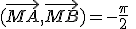 (\vec{MA},\vec{MB})=-\frac{\pi}{2}\;\;[2\pi]
